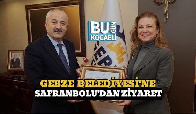 Gebze Belediyesi'ne Safranbolu'dan Ziyaret