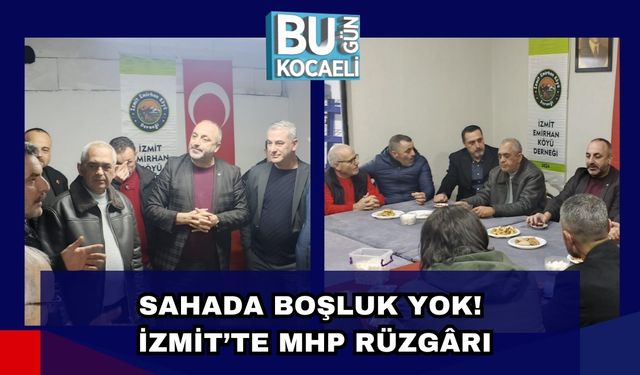 SAHADA BOŞLUK YOK: İZMİT’TE MHP RÜZGÂRI