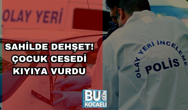 Sahilde Dehşet: Çocuk Cesedi Kıyıya Vurdu