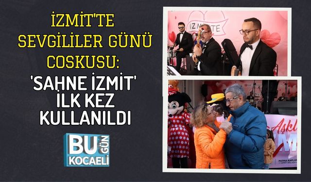 İZMİT'TE SEVGİLİLER GÜNÜ COSKUSU: 'SAHNE İZMİT' İLK KEZ KULLANILDI