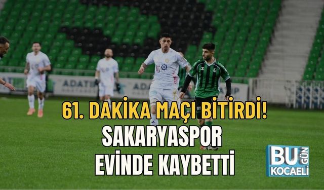 61. DAKİKA MAÇI BİTİRDİ! SAKARYASPOR EVİNDE KAYBETTİ