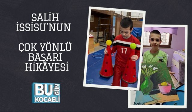 SALİH İSSİSU’NUN ÇOK YÖNLÜ BAŞARI HİKÂYESİ