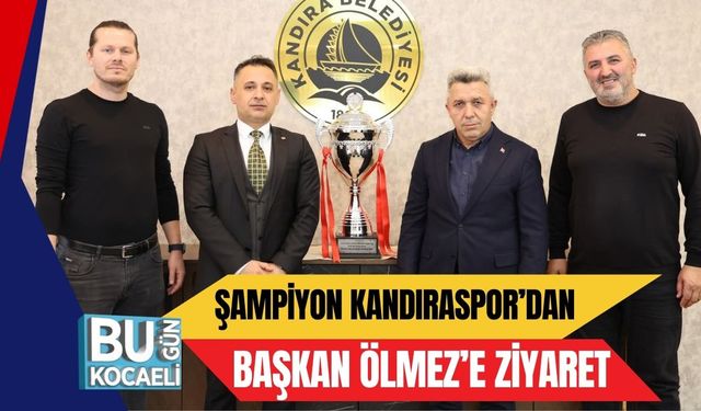 Şampiyon Kandıraspor’dan Başkan Ölmez’e Ziyaret