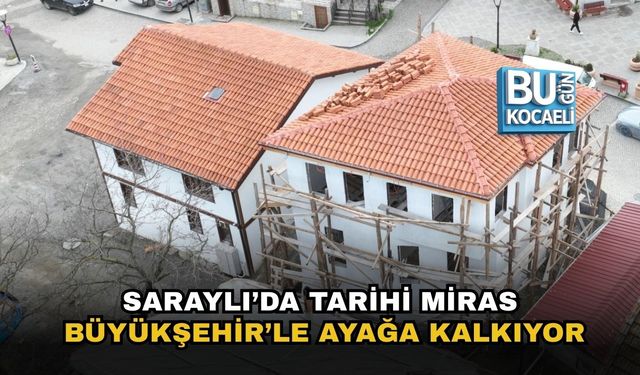 SARAYLI’DA TARİHİ MİRAS BÜYÜKŞEHİR’LE AYAĞA KALKIYOR