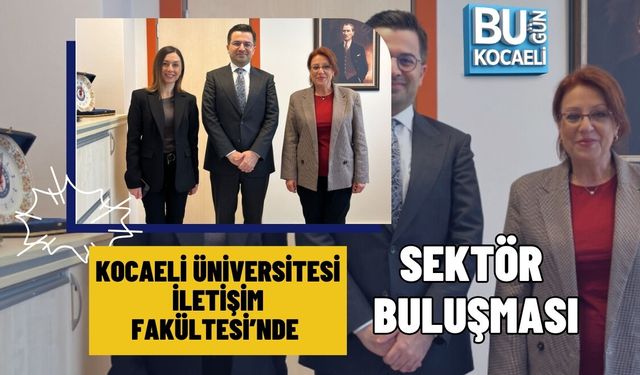 KOCAELİ ÜNİVERSİTESİ İLETİŞİM FAKÜLTESİ’NDE SEKTÖR BULUŞMASI