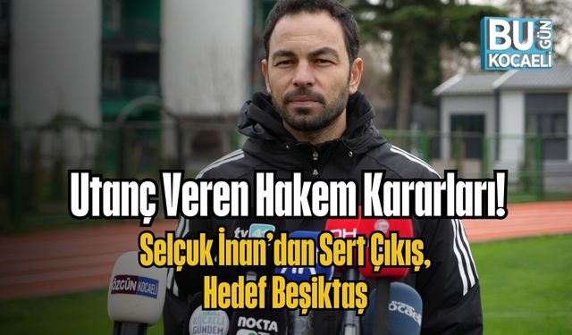 Utanç Veren Hakem Kararları! Selçuk İnan’dan Sert Çıkış, Hedef Beşiktaş