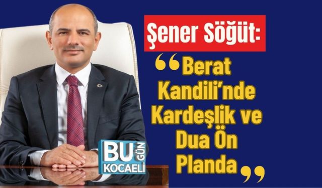 Şener Söğüt: "Berat Kandili’nde Kardeşlik ve Dua Ön Planda"