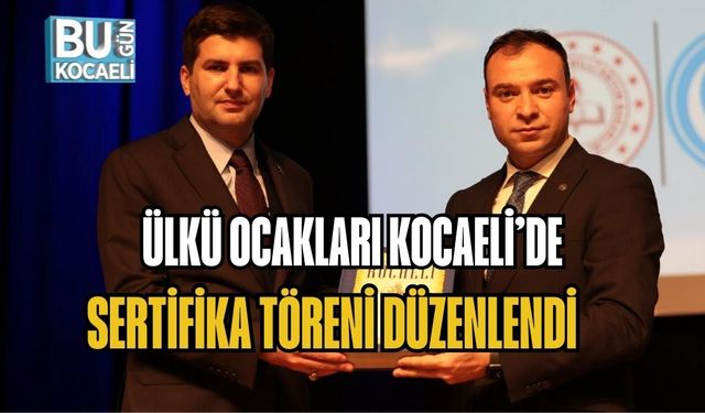 ÜLKÜ OCAKLARI KOCAELİ’DE SERTİFİKA TÖRENİ DÜZENLENDİ