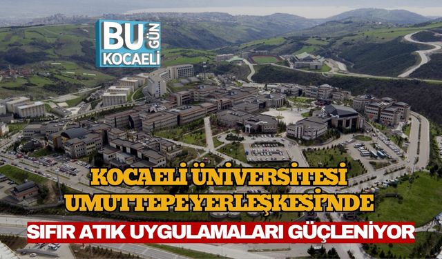 Kocaeli Üniversitesi Umuttepe Yerleşkesi’nde Sıfır Atık Uygulamaları Güçleniyor