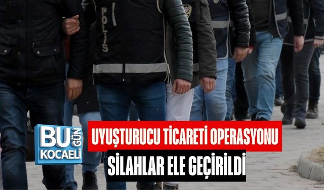 UYUŞTURUCU TİCARETİ OPERASYONU: SİLAHLAR ELE GEÇİRİLDİ
