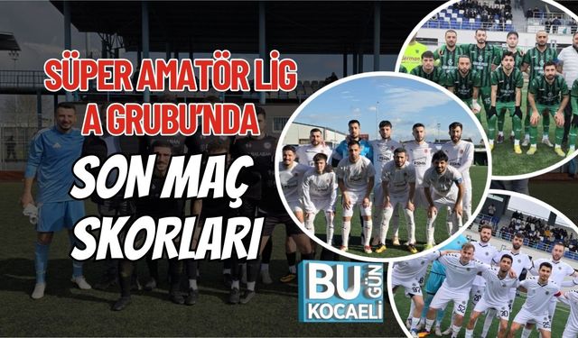 SÜPER AMATÖR LİG A GRUBU’NDA SON MAÇ SKORLARI