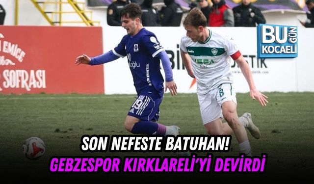 SON NEFESTE BATUHAN! GEBZESPOR KIRKLARELİ'Yİ DEVİRDİ