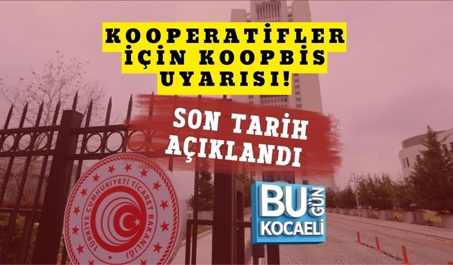KOOPERATİFLER İÇİN KOOPBİS UYARISI! SON TARİH AÇIKLANDI
