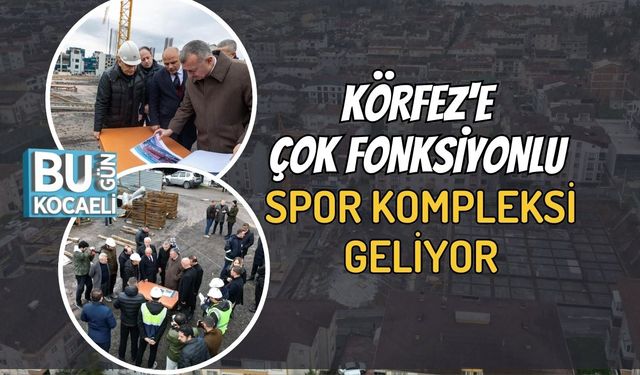 Körfez'e Çok Fonksiyonlu Spor Kompleksi Geliyor