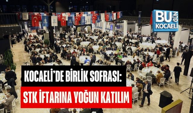 KOCAELİ’DE BİRLİK SOFRASI: STK İFTARINA YOĞUN KATILIM