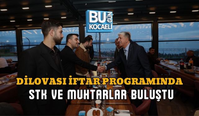 DİLOVASI İFTAR PROGRAMINDA STK VE MUHTARLAR BULUŞTU