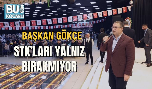 BAŞKAN GÖKÇE STK’LARI YALNIZ BIRAKMIYOR