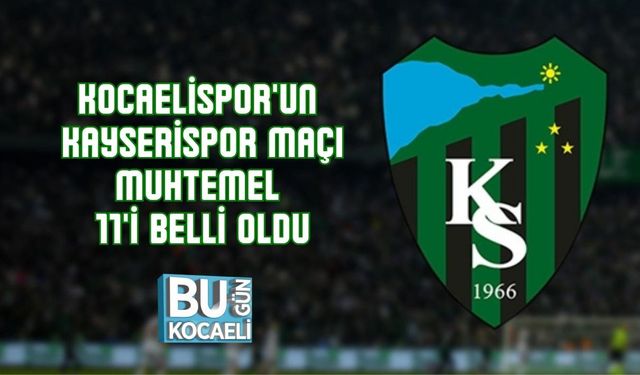 KOCAELİSPOR'UN KAYSERİSPOR MAÇI MUHTEMEL 11'İ BELLİ OLDU