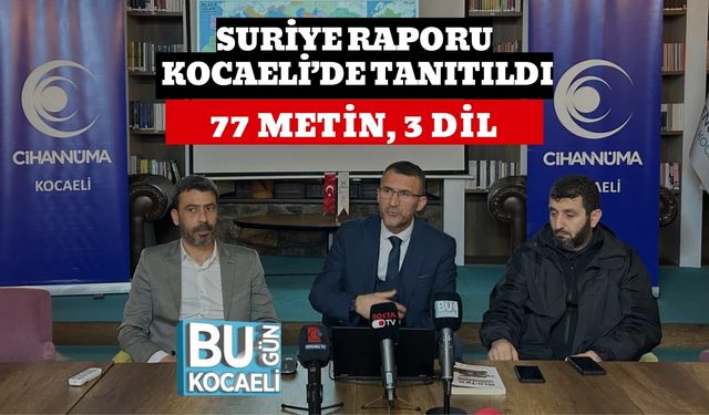 SURİYE RAPORU KOCAELİ’DE TANITILDI: 77 METİN, 3 DİL