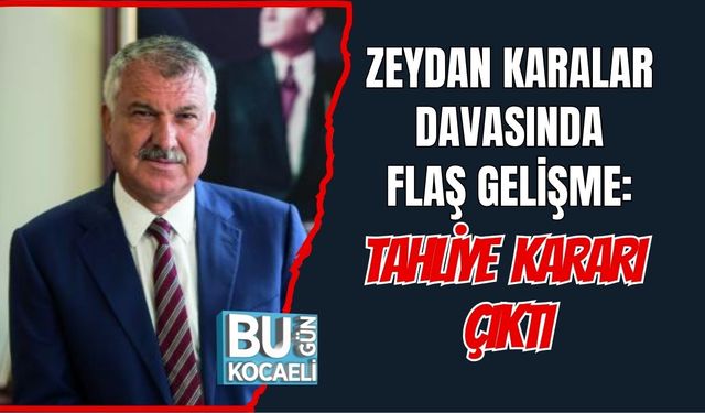 ZEYDAN KARALAR DAVASINDA FLAŞ GELİŞME: TAHLİYE KARARI ÇIKTI