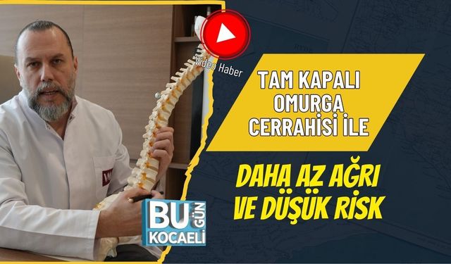 TAM KAPALI OMURGA CERRAHİSİ İLE DAHA AZ AĞRI VE DÜŞÜK RİSK