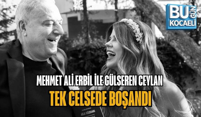 MEHMET ALİ ERBİL İLE GÜLSEREN CEYLAN TEK CELSEDE BOŞANDI