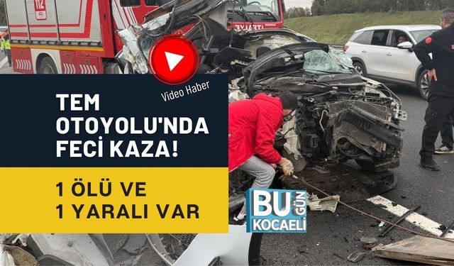 TEM OTOYOLU'NDA FECİ KAZA! 1 ÖLÜ VE 1 YARALI VAR