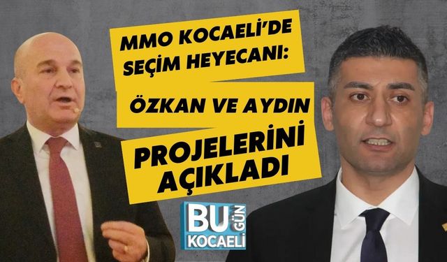 MMO KOCAELİ’DE SEÇİM HEYECANI: ÖZKAN VE AYDIN PROJELERİNİ AÇIKLADI