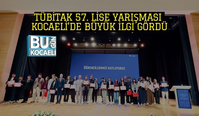 TÜBİTAK 57. LİSE YARIŞMASI KOCAELİ’DE BÜYÜK İLGİ GÖRDÜ