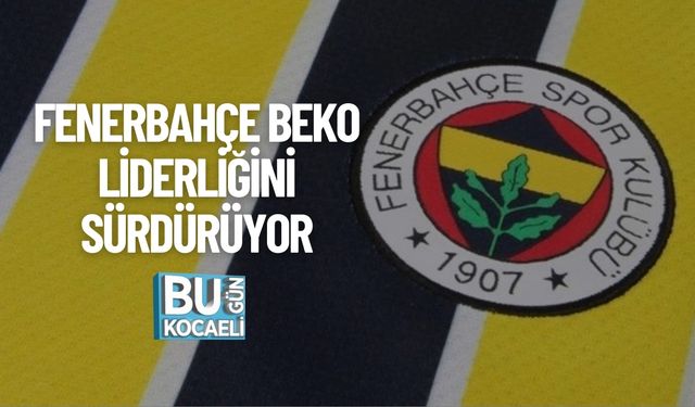 FENERBAHÇE BEKO LİDERLİĞİNİ SÜRDÜRÜYOR