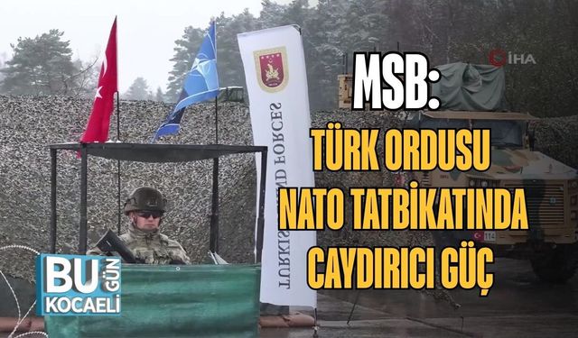 MSB: TÜRK ORDUSU NATO TATBİKATINDA CAYDIRICI GÜÇ