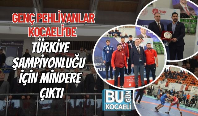 GENÇ PEHLİVANLAR KOCAELİ’DE TÜRKİYE ŞAMPİYONLUĞU İÇİN MİNDERE ÇIKTI