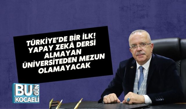 TÜRKİYE’DE BİR İLK: YAPAY ZEKÂ DERSİ ALMAYAN ÜNİVERSİTEDEN MEZUN OLAMAYACAK