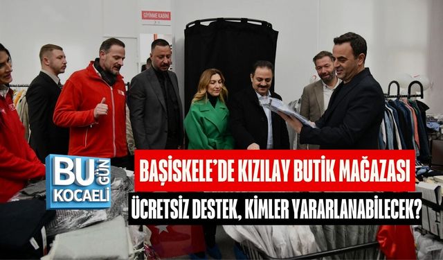 BAŞİSKELE’DE KIZILAY BUTİK MAĞAZASI: ÜCRETSİZ DESTEK, KİMLER YARARLANABİLECEK?