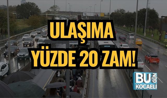 ULAŞIMA YÜZDE 20 ZAM!