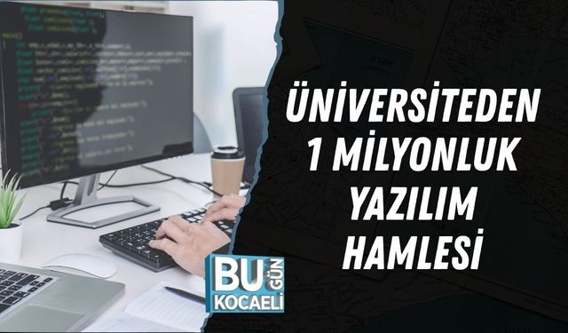 ÜNİVERSİTEDEN 1 MİLYONLUK YAZILIM HAMLESİ