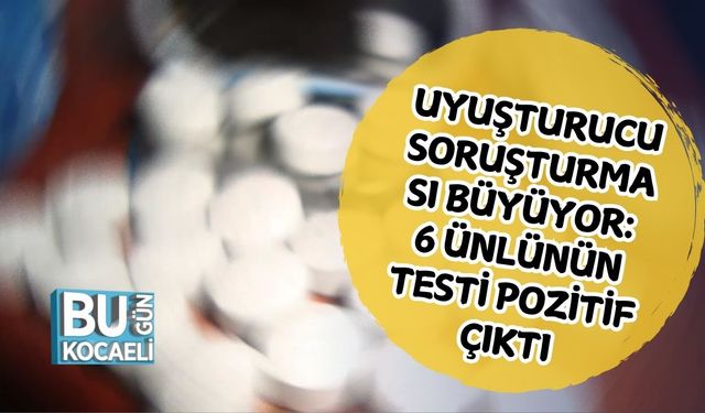Uyuşturucu Soruşturması Büyüyor: 6 Ünlünün Testi Pozitif Çıktı