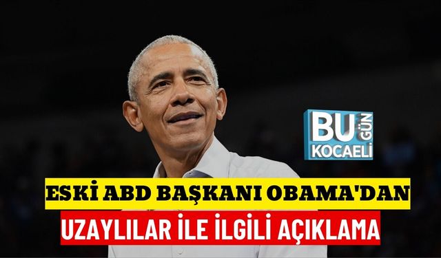 ESKİ ABD BAŞKANI OBAMA'DAN: UZAYLILAR İLE İLGİLİ AÇIKLAMA