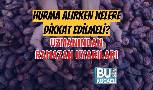 HURMA ALIRKEN NELERE DİKKAT EDİLMELİ? UZMANINDAN RAMAZAN UYARILARI