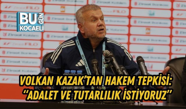 VOLKAN KAZAK’TAN HAKEM TEPKİSİ: “ADALET VE TUTARLILIK İSTİYORUZ”