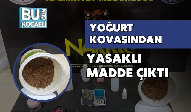 YOĞURT KOVASINDAN YASAKLI MADDE ÇIKTI