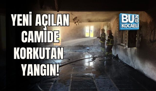 YENİ AÇILAN CAMİDE KORKUTAN YANGIN!