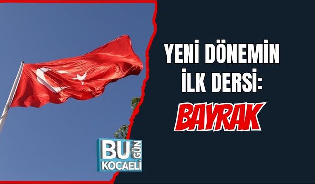 Yeni Dönemin İlk Dersi: Bayrak