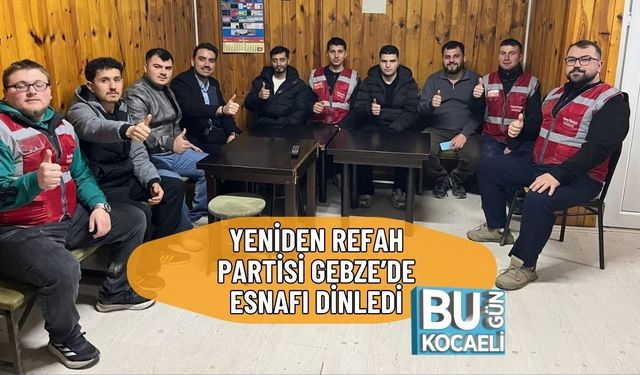 YENİDEN REFAH PARTİSİ GEBZE’DE ESNAFI DİNLEDİ