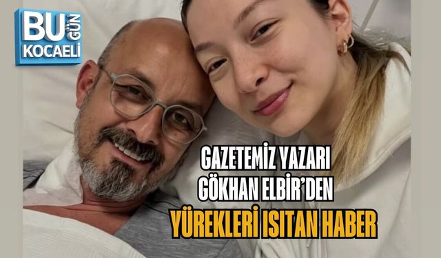 GAZETEMİZ YAZARI GÖKHAN ELBİR’DEN YÜREKLERİ ISITAN HABER