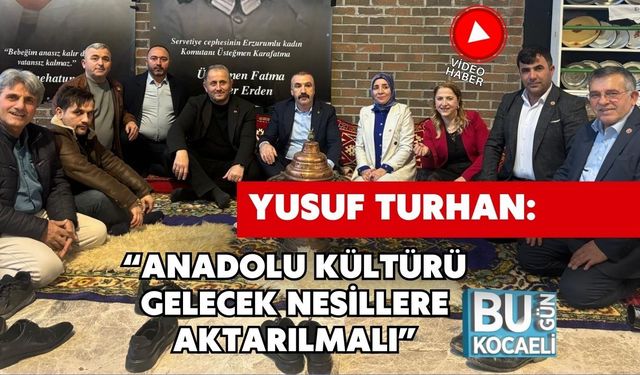 Yusuf Turhan: “Anadolu Kültürü Gelecek Nesillere Aktarılmalı”