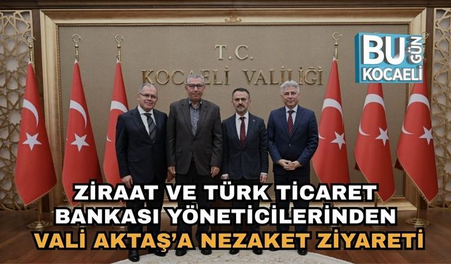 Ziraat ve Türk Ticaret Bankası Yöneticilerinden Vali Aktaş’a Nezaket Ziyareti