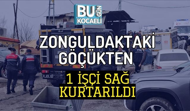 ZONGULDAKTAKİ GÖÇÜKTEN 1 İŞÇİ SAĞ KURTARILDI