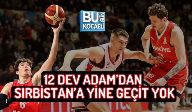 12 DEV ADAM’DAN SIRBİSTAN’A YİNE GEÇİT YOK