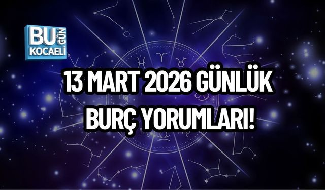 13 MART GÜNLÜK BURÇ YORUMLARI: BURÇLARI NASIL BİR GÜN BEKLİYOR?
